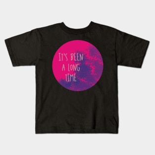 It's Been a Long Time Kids T-Shirt